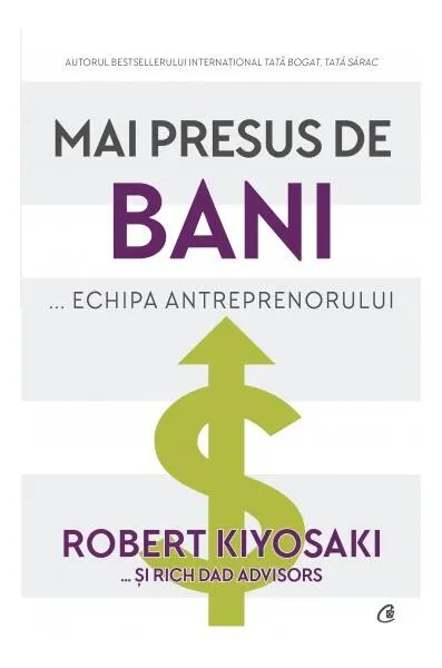 Mai presus de bani - Paperback brosat - Rich Dad Advisors, Robert T. Kiyosaki