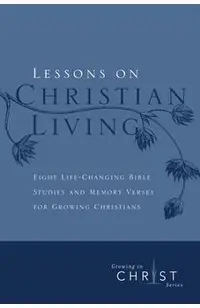 Lessons on Christian Living: Eight Life-Changing Bible Studies and Memory Verses for Growing Christians