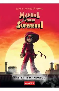 Manual pentru Supereroi. Partea 1: Manualul