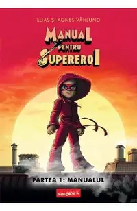 Manual pentru Supereroi. Partea 1: Manualul