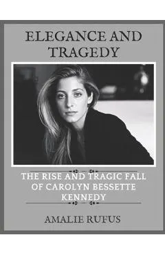 Elegance and Tragedy: The Rise and Tragic Fall of Carolyn Bessette Kennedy