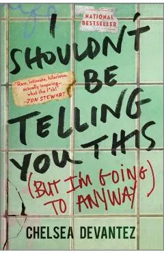 I Shouldn't Be Telling You This: (But I'm Going to Anyway)