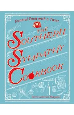 The Southern Sympathy Cookbook: Funeral Food with a Twist