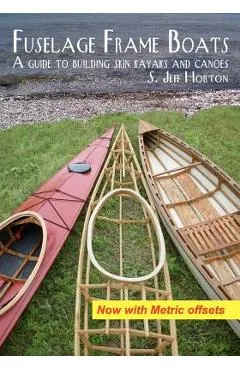 Fuselage Frame Boats: A guide to building skin kayaks and canoes