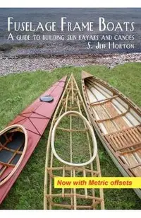 Fuselage Frame Boats: A guide to building skin kayaks and canoes