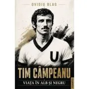 Tim Campeanu. Viata in alb si negru
