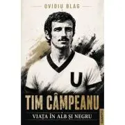 Tim Campeanu. Viata in alb si negru