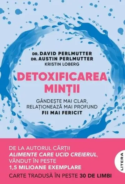 Detoxificarea minții - Paperback brosat - David Perlmutter, Austin Perlmutter, Kristin Loberg