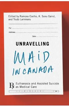 Unravelling Maid in Canada: Euthanasia and Assisted Suicide as Medical Care