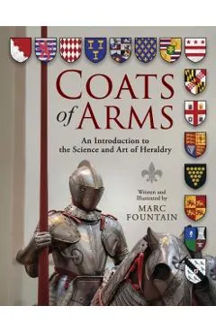 Coats of Arms: An Introduction to The Science and Art of Heraldry
