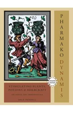 Pharmako/Dynamis: Stimulating Plants, Potions, and Herbcraft: Excitantia and Empathogenica