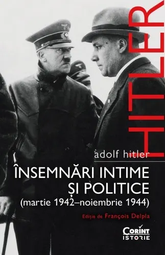 Adolf Hitler. Însemnări intime și politice (martie 1942-noiembrie 1944)