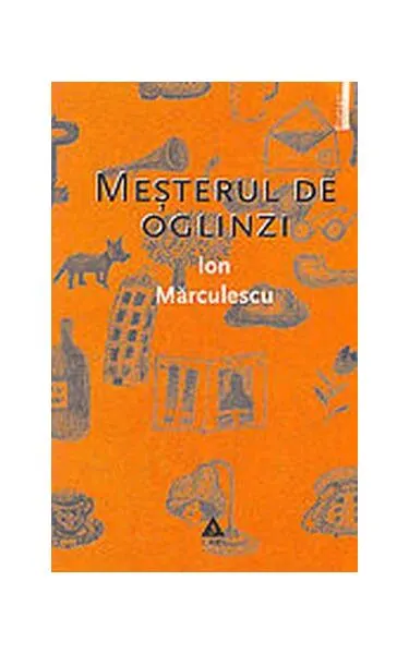 Meșterul de oglinzi - Paperback brosat - Ion Mărculescu