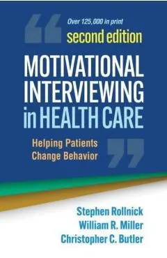 Motivational Interviewing in Health Care: Helping Patients Change Behavior