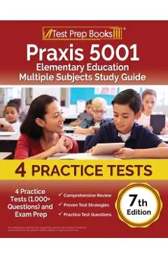 Praxis 5001 Elementary Education Multiple Subjects Study Guide: 4 Practice Tests (1,000+ Questions) and Exam Prep [7th Edition]