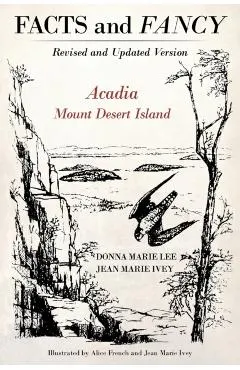 Facts and Fancy: Acadia Mount Desert Island - Revised and Updated Version