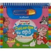Descopera culorile! Coloram cu apa. Cei trei purcelusi