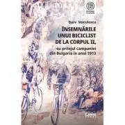 Insemnarile unui biciclist de la corpul 2, cu prilejul campaniei din Bulgaria in anul 1913