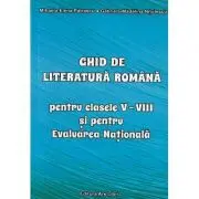 Ghid de literatura romana pentru clasele 5 - 8 si pentru Evaluarea Nationala