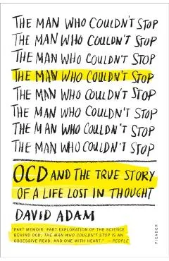 The Man Who Couldn't Stop: OCD and the True Story of a Life Lost in Thought