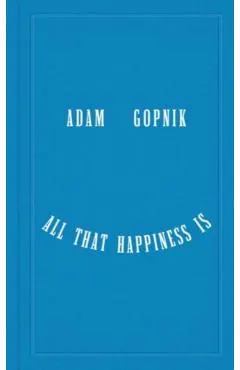 All That Happiness Is: Some Words on What Matters