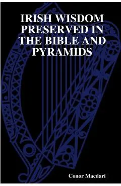 Irish Wisdom Preserved in the Bible and Pyramids