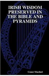 Irish Wisdom Preserved in the Bible and Pyramids