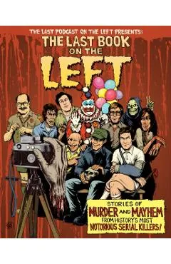 The Last Book on the Left: Stories of Murder and Mayhem from History's Most Notorious Serial Killers
