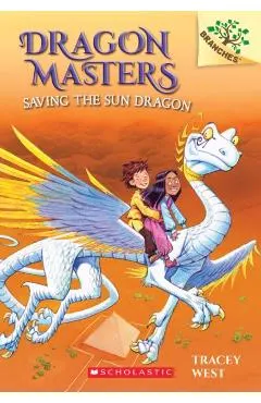 Saving the Sun Dragon: A Branches Book (Dragon Masters #2), Volume 2