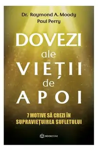 Dovezi ale vieții de apoi - Paperback brosat - Dr. Raymond A. Moody, Paul Perry