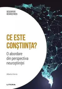 Ce este conștiința? - Hardcover - Alberto Ferrús