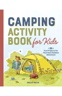 Camping Activity Book for Kids: 35 Fun Projects for Your Next Outdoor Adventure