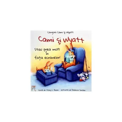 Cami și Wyatt stau prea mult în fața ecranelor! - Paperback - Rebecca Sinclair, Stacy Bauer
