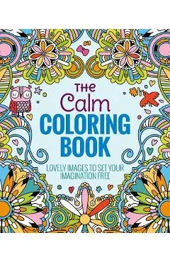 The Calm Coloring Book: Lovely Images to Set Your Imagination Free