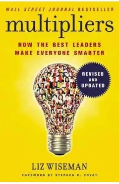 Multipliers: How the Best Leaders Make Everyone Smarter