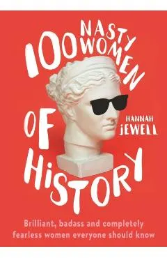 100 Nasty Women of History