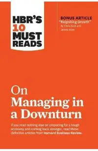 HBR's 10 Must Reads on Managing in a Downturn (with bonus ar