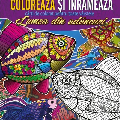 Coloreaza si inrameaza! Lumea din adancuri – carti de colorat pentru toate varstele