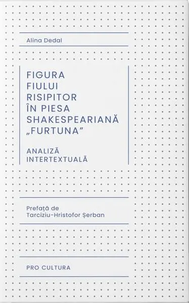 Figura fiului risipitor în piesa shakespeariană „Furtuna” - Paperback brosat - Alina Dedal