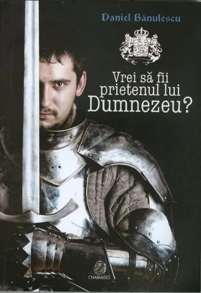 Vrei să fii prietenul lui Dumnezeu? - Paperback brosat - Daniel Bănulescu