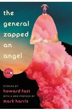 The General Zapped an Angel: Stories