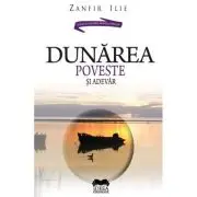Dunarea. Poveste si adevar