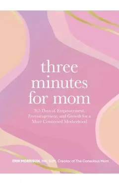 Three Minutes for Mom: 365 Days of Empowerment, Encouragement, and Growth for a More Connected Motherhood
