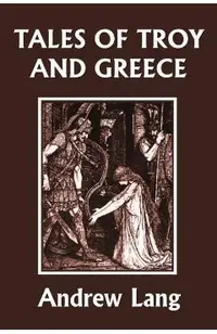 Tales of Troy and Greece (Yesterday's Classics)