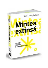 Mintea extinsă - Paperback brosat - Annie Murphy Paul