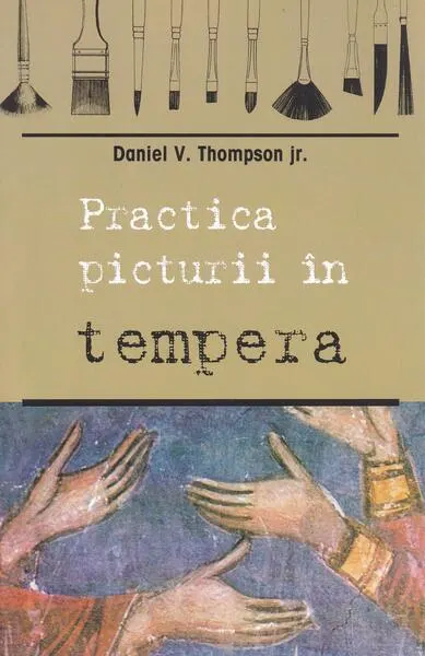 Practica picturii în tempera - Paperback brosat - Daniel V. Thompson