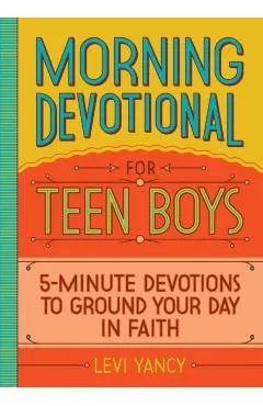 Morning Devotional for Teen Boys: 5-Minute Devotions to Ground Your Day in Faith
