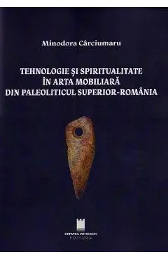 Tehnologie si spiritualitate in arta mobiliara din Paleoliticul superior - Romania