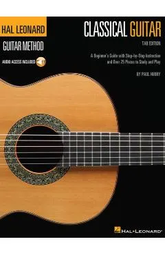 Hal Leonard Classical Guitar Method (Tab Edition): A Beginner's Guide with Step-By-Step Instruction and Over 25 Pieces to Study and Play