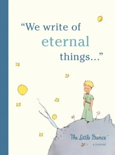 The Little Prince: A Journal : We write of eternal things - Paperback - Running Press